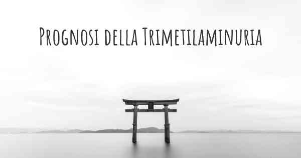 Prognosi della Trimetilaminuria