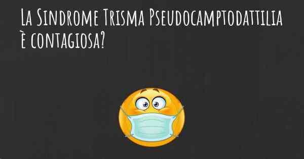 La Sindrome Trisma Pseudocamptodattilia è contagiosa?