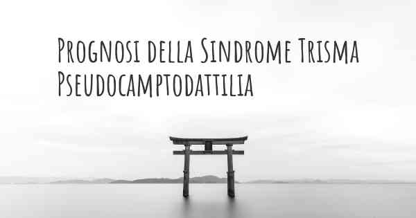 Prognosi della Sindrome Trisma Pseudocamptodattilia