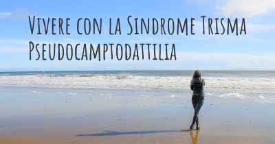 Vivere con la Sindrome Trisma Pseudocamptodattilia