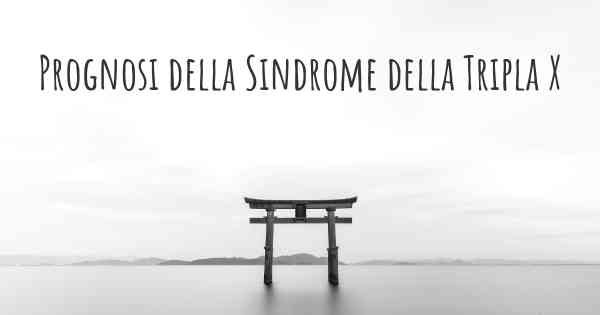 Prognosi della Sindrome della Tripla X