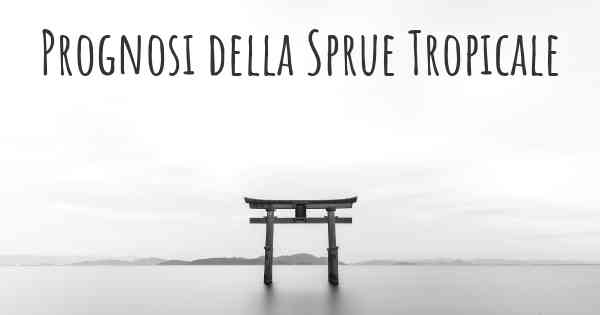 Prognosi della Sprue Tropicale