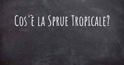 Cos'è la Sprue Tropicale?