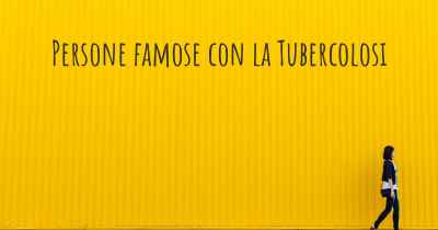 Persone famose con la Tubercolosi