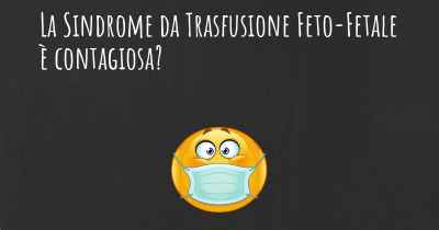 La Sindrome da Trasfusione Feto-Fetale è contagiosa?