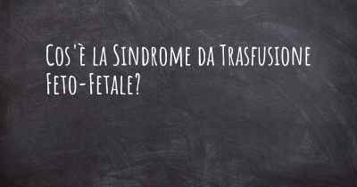 Cos'è la Sindrome da Trasfusione Feto-Fetale?