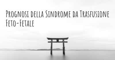 Prognosi della Sindrome da Trasfusione Feto-Fetale