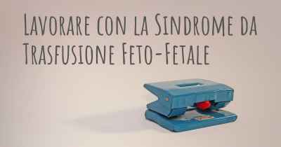 Lavorare con la Sindrome da Trasfusione Feto-Fetale