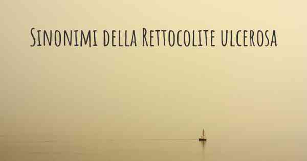 Sinonimi della Rettocolite ulcerosa
