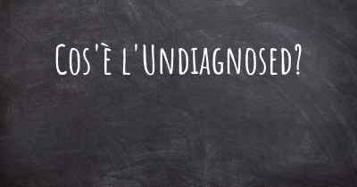 Cos'è l'Undiagnosed?