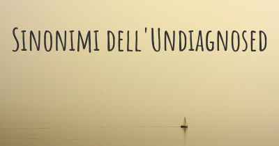 Sinonimi dell'Undiagnosed