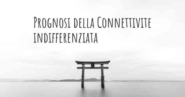 Prognosi della Connettivite indifferenziata