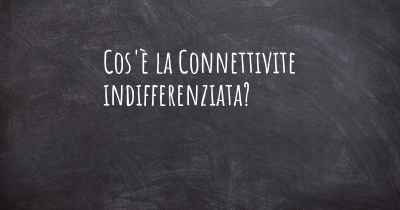 Cos'è la Connettivite indifferenziata?