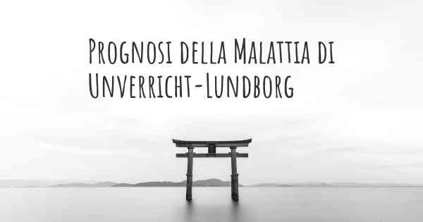 Prognosi della Malattia di Unverricht-Lundborg