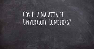 Cos'è la Malattia di Unverricht-Lundborg?