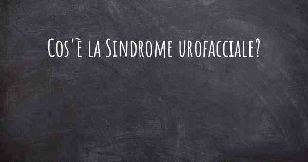 Cos'è la Sindrome urofacciale?