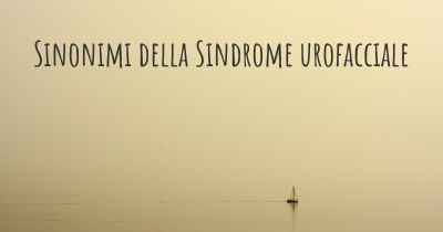 Sinonimi della Sindrome urofacciale