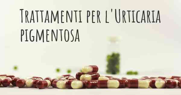 Trattamenti per l'Urticaria pigmentosa