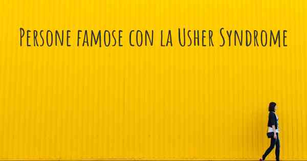 Persone famose con la Usher Syndrome