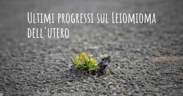 Ultimi progressi sul Leiomioma dell'utero