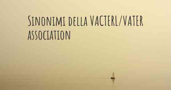 Sinonimi della VACTERL/VATER association