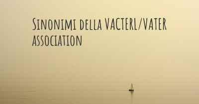 Sinonimi della VACTERL/VATER association