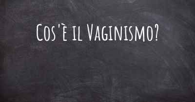 Cos'è il Vaginismo?