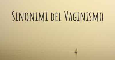 Sinonimi del Vaginismo