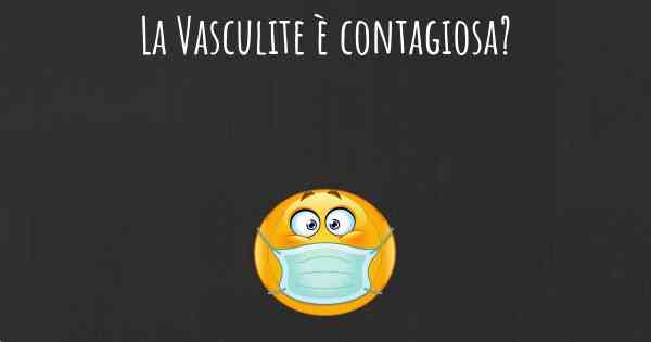 La Vasculite è contagiosa?