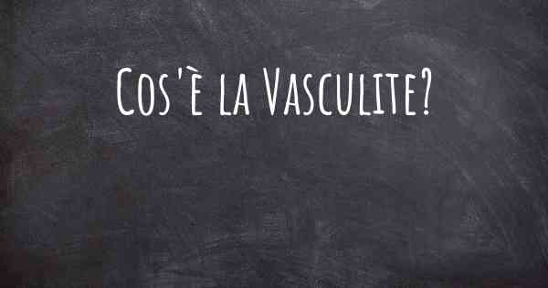 Cos'è la Vasculite?