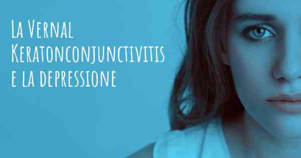 La Vernal Keratonconjunctivitis e la depressione