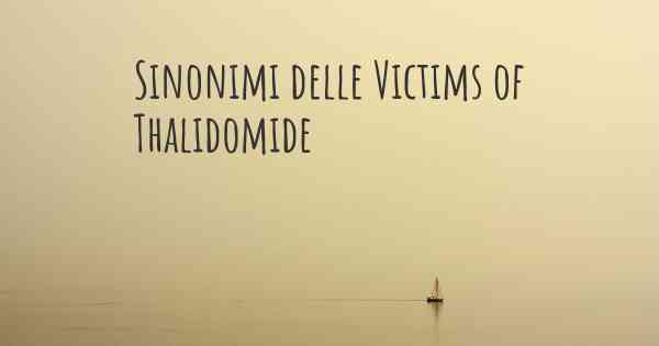 Sinonimi delle Victims of Thalidomide