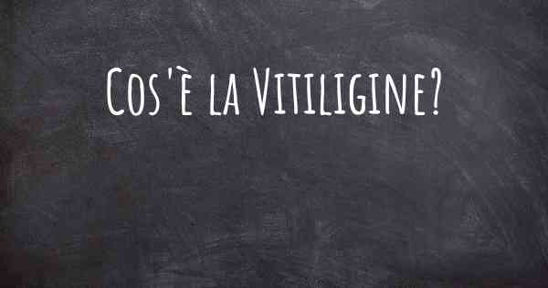 Cos'è la Vitiligine?