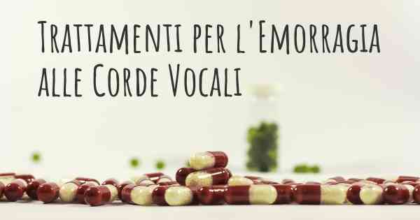 Trattamenti per l'Emorragia alle Corde Vocali