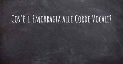 Cos'è l'Emorragia alle Corde Vocali?