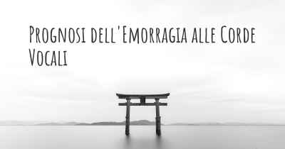 Prognosi dell'Emorragia alle Corde Vocali