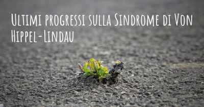 Ultimi progressi sulla Sindrome di Von Hippel-Lindau