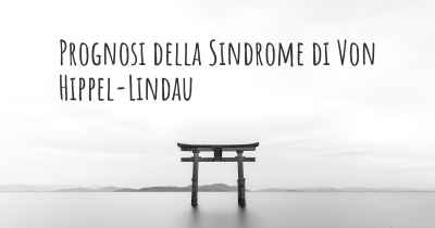 Prognosi della Sindrome di Von Hippel-Lindau