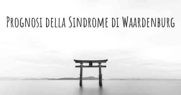 Prognosi della Sindrome di Waardenburg