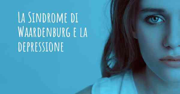 La Sindrome di Waardenburg e la depressione