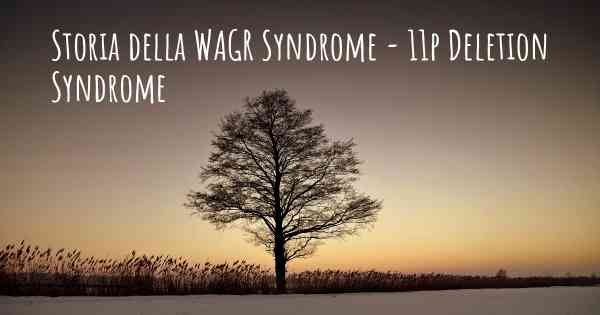 Storia della WAGR Syndrome - 11p Deletion Syndrome