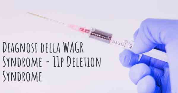 Diagnosi della WAGR Syndrome - 11p Deletion Syndrome