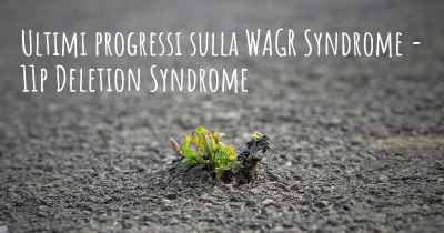 Ultimi progressi sulla WAGR Syndrome - 11p Deletion Syndrome