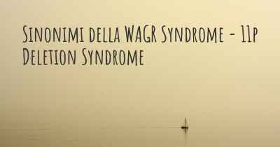 Sinonimi della WAGR Syndrome - 11p Deletion Syndrome