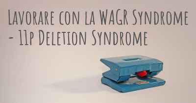 Lavorare con la WAGR Syndrome - 11p Deletion Syndrome