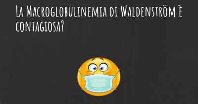 La Macroglobulinemia di Waldenström è contagiosa?