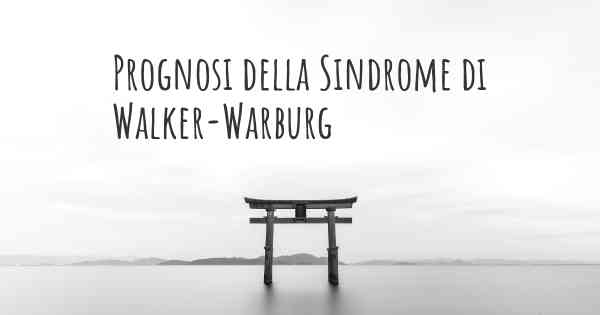 Prognosi della Sindrome di Walker-Warburg