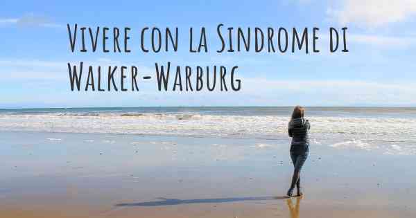Vivere con la Sindrome di Walker-Warburg