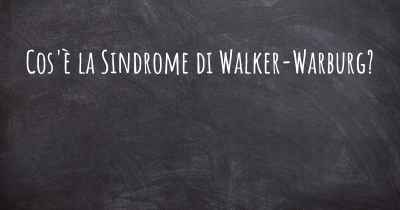 Cos'è la Sindrome di Walker-Warburg?