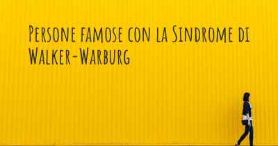 Persone famose con la Sindrome di Walker-Warburg